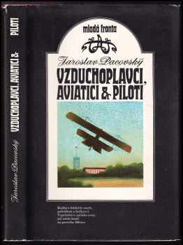 Jaroslav Pacovský: Vzduchoplavci, aviatici & piloti : kniha o lidských snech, pošetilosti a hrdinství : vyprávění o začátku cesty, jež zatím končí na povrchu Měsíce