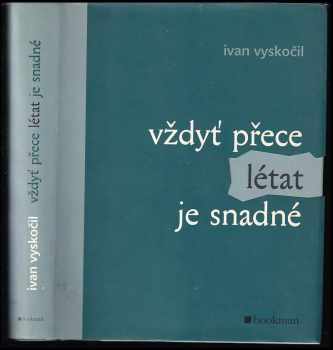 Ivan Vyskočil: Vždyť přece létat je snadné