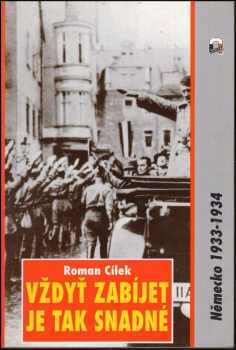 Roman Cílek: Vždyť zabíjet je tak snadné : Německo, 1933-1934