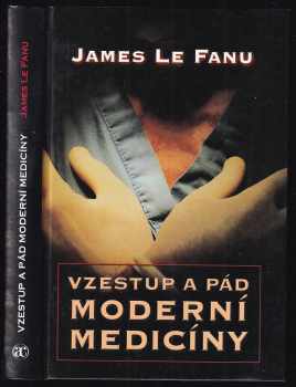 James Le Fanu: Vzestup a pád moderní medicíny