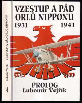Vzestup a pád orlů Nipponu : První díl historie japonského letectva - 1931 - 1941 - Lubomír Vejřík (1994, Svět křídel) - ID: 816251