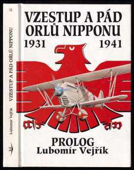 Vzestup a pád orlů Nipponu : První díl historie japonského letectva - 1931 - 1941 - Lubomír Vejřík (1994, Svět křídel) - ID: 709283