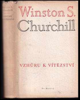 Winston Churchill: Vzhůru k  vítězství.  4. svazek válečných projevů