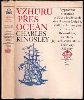 Vzhůru přes oceán : Vyprávění o cestách sira Amyase Leigha, rytíře z Burroughu - Charles Kingsley (1980, Práce) - ID: 746982