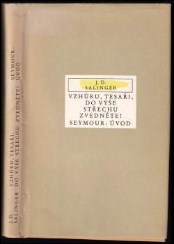 J. D Salinger: Vzhůru tesaři, do výše střechu zvedněte! ; Seymour: Úvod