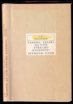 Vzhůru tesaři, do výše střechu zvedněte! ; Seymour: Úvod : Navazuje na: Franny a Zooey - J. D Salinger (1987, Odeon) - ID: 842236