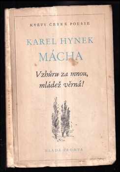 Karel Hynek Mácha: Vzhůru za mnou, mládež věrná! : básně lyrické