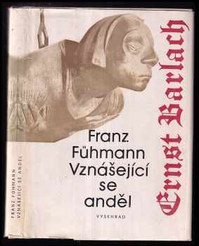 Franz Fuehmann: Vznášející se anděl : epizoda ze života velkého německého sochaře Ernsta Barlacha