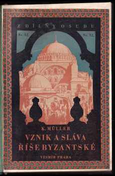 Karel Müller: Vznik a sláva byzantské říše - obrazů z dějin byzantských Díl 1, Vznik a sláva byzantské říše + Historie povstání Pugačevova - [Pugačevština]