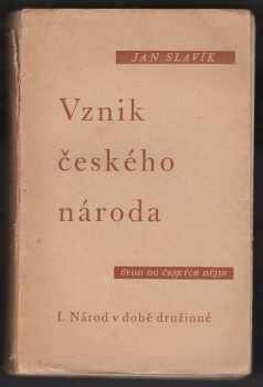 Jan Slavík: Vznik českého národa : Úvod do českých dějin. 1