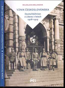 Miloslava Melanová: Vznik Československa : Deutschböhmen a Liberec v letech 1918 - 1919
