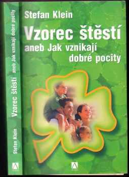 Stefan Klein: Vzorec štěstí, aneb, Jak vznikají dobré pocity