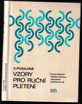 Vzory pro ruční pletení : vzory pletené hladce, obrace, snímáním a křížením ok - Zdenka Pudilová (1989, Státní nakladatelství technické literatury) - ID: 481260