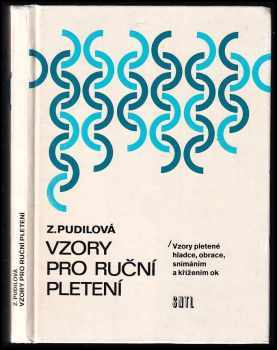 Vzory pro ruční pletení : vzory pletené hladce, obrace, snímáním a křížením ok - Zdenka Pudilová (1989, Státní nakladatelství technické literatury) - ID: 803933