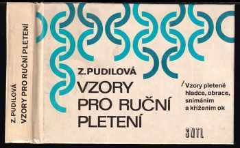 Vzory pro ruční pletení : vzory pletené hladce, obrace, anímáním a křížením ok - Zdenka Pudilová (1987, Státní nakladatelství technické literatury) - ID: 809216