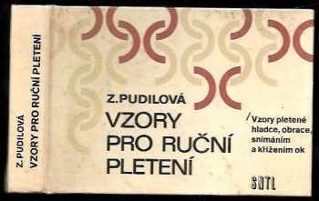 Zdenka Pudilová: Vzory pro ruční pletení : vzory pletené hladce, obratce, snímáním a křížením ok