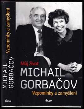 Vzpomínky a zamyšlení : můj život - Michail Sergejevič Gorbačev (2014, Ikar) - ID: 589351