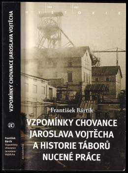 Vzpomínky chovance Jaroslava Vojtěcha a historie táborů nucené práce