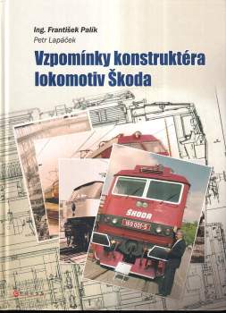 Petr Lapáček: Vzpomínky konstruktéra lokomotiv Škoda