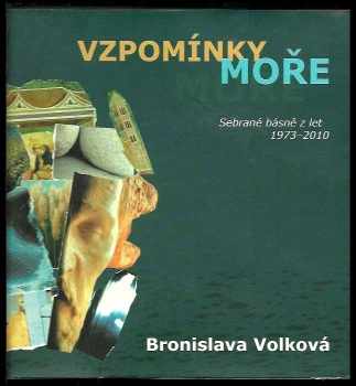 Bronislava Volková: Vzpomínky moře,sebrané básně z let 1973-2010