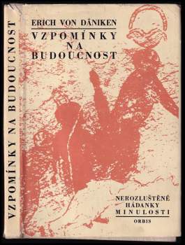 Vzpomínky na budoucnost : nerozluštěné hádanky minulosti