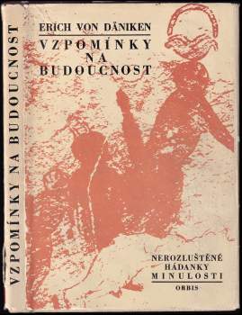 Vzpomínky na budoucnost : nerozluštěné hádanky minulosti