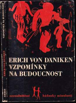 Vzpomínky na budoucnost : nerozluštěné hádanky minulosti - Erich von Däniken (1969, Orbis) - ID: 777606
