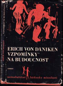 Vzpomínky na budoucnost : nerozluštěné hádanky minulosti