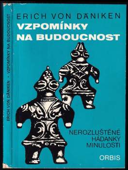 Vzpomínky na budoucnost : nerozluštěné hádanky minulosti