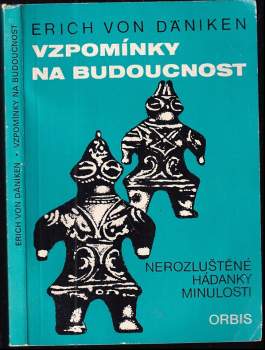 Vzpomínky na budoucnost : nerozluštěné hádanky minulosti - Erich von Däniken (1971, Orbis) - ID: 769556