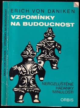 Vzpomínky na budoucnost : nerozluštěné hádanky minulosti