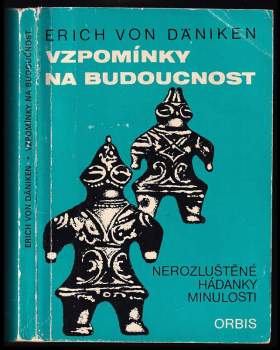 Vzpomínky na budoucnost : nerozluštěné hádanky minulosti
