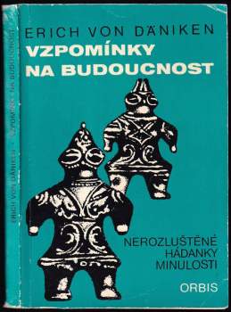 Vzpomínky na budoucnost : nerozluštěné hádanky minulosti