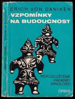 Vzpomínky na budoucnost : nerozluštěné hádanky minulosti