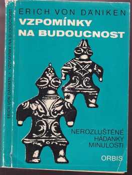 Vzpomínky na budoucnost : nerozluštěné hádanky minulosti