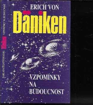 Erich von Däniken: Vzpomínky na budoucnost. Nerozluštěné hádanky minulosti