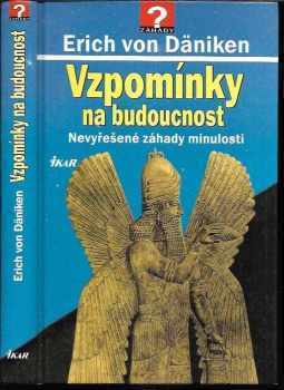 Erich von Däniken: Vzpomínky na budoucnost : nevyřešené záhady minulosti