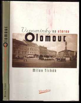 Milan Tichák: Vzpomínky na starou Olomouc