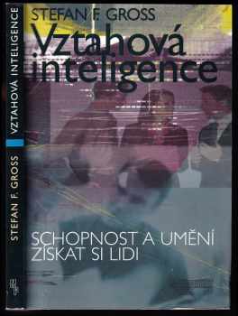 Stefan F Gross: Vztahová inteligence - schopnost a umění získat si lidi