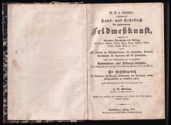 Wilhelm Ernst August von Schlieben: W. A. v. Schlieben's Vollständiges Hand- und Lehrbuch der Gesammten Feldmesskunst., enthaltend - die Aufnahme, Berechnung und Theilung aller Felder, Wiesen, Gärten, Wege, Berge, Wälder, Städte, Dörfer, Flüsse, Seen etc. ... ; ein Nachschlagebuch für Forstbeamte, Militairs, Oekonomen und Diejenigen, welche Feldgrundstücke zu vermessen haben.