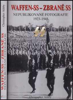 Christopher Ailsby: Waffen-SS - Zbraně SS - nepublikované fotografie 1923-1945