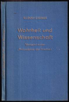 Rudolf Steiner: Wahrheit und Wissenschaft: Vorspiel einer "Philosophie der Freiheit"