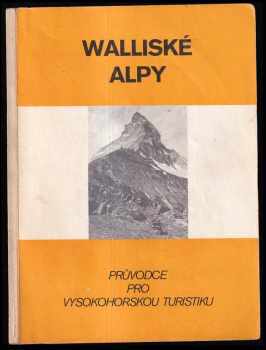 Ivo Hejl: Walliské Alpy : průvodce pro vysokohorskou turistiku