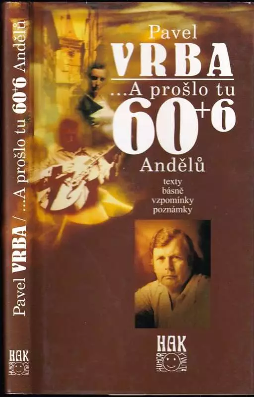 --a prošlo tu 60+6 Andělů : texty, básně, vzpomínky, poznámky