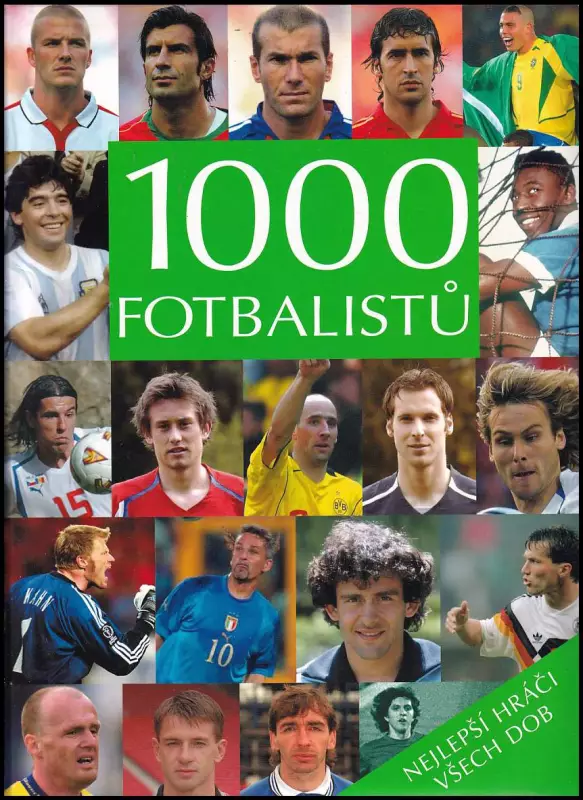 1000 fotbalistů : nejlepší hráči všech dob