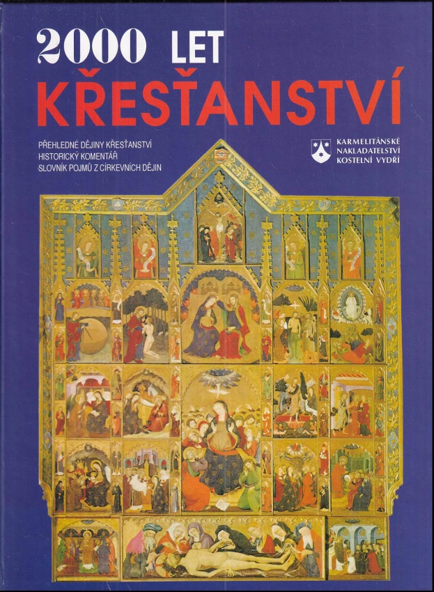 2000 let křesťanství : ilustrované církevní dějiny s více než 1300 barevnými vyobrazeními a slovníkem pojmů z církevních dějin