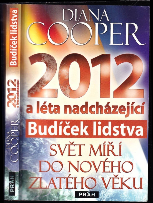 2012 a léta nadcházející : budíček lidstva : svět míří do nového zlatého věku