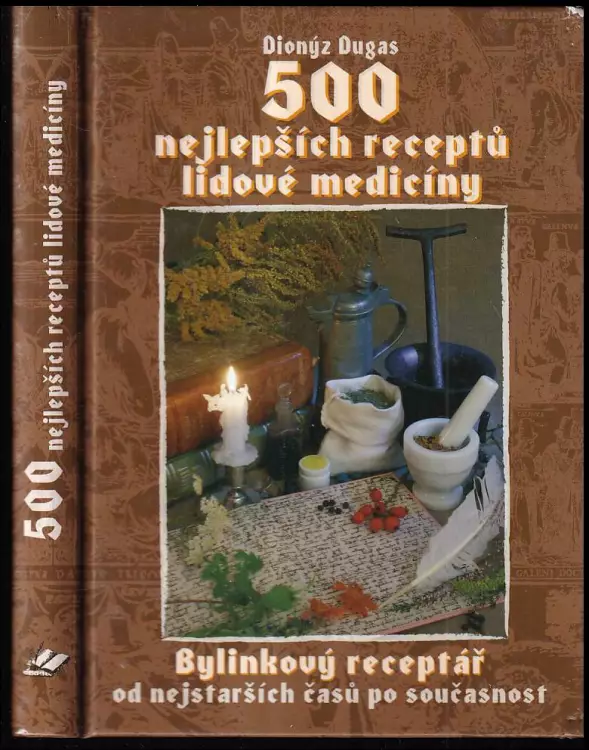 500 nejlepších receptů lidové medicíny : [bylinkový receptář od nejstarších časů po současnost