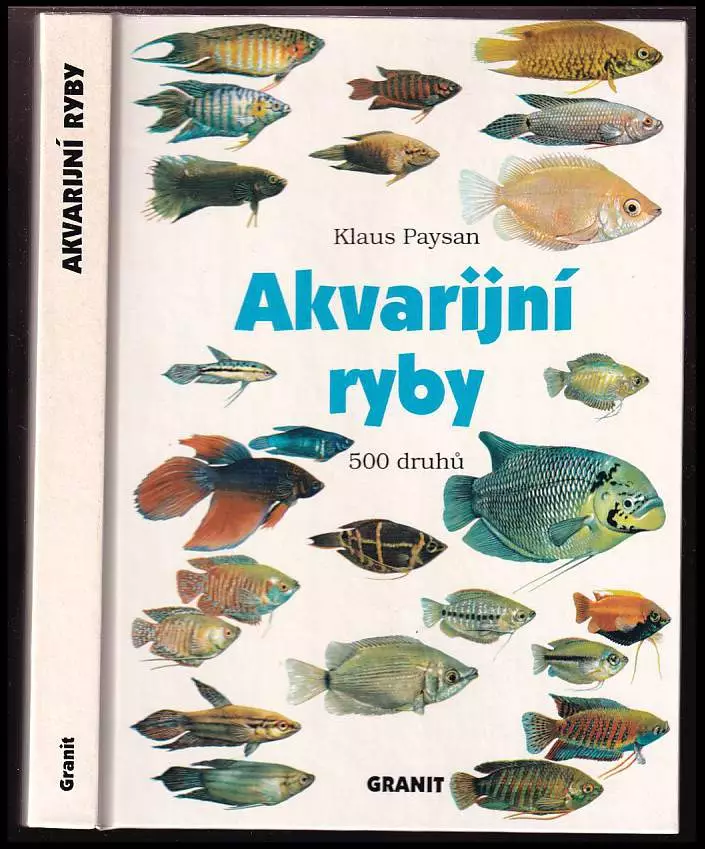 Akvarijní ryby : 500 druhů pro sladkovodní nádrže : péče a chov