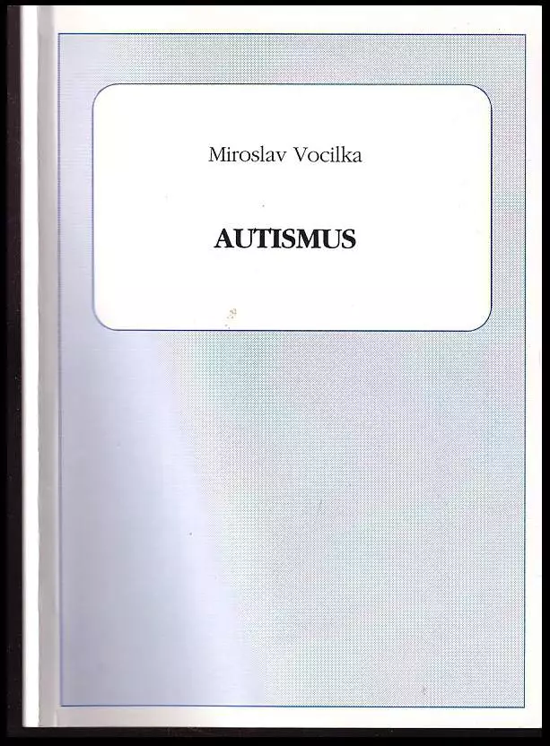 Autismus : [pro učitele speciálních škol a vychovatele ústavů sociální péče pro mentálně postižené : metodická příručka]